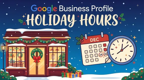 Google Business Profile Holiday Hours: How to Keep Customers Informed During Special Events